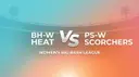 BH-W vs PS-W: Scorchers Eye Home Glory, Heat Hunt for Redemption at W.A.C.A.!